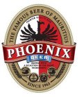 PHOENIX BEER THE FAMOUS BEER OF MAURITIUS SINCE 1963 PREMIUM QUALITY BEER BREWED WITH A SELECTION OF THE FINEST INGREDIENTS