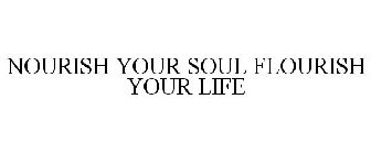 NOURISH YOUR SOUL FLOURISH YOUR LIFE