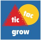 TIC TAC GROW