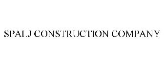 SPALJ CONSTRUCTION COMPANY