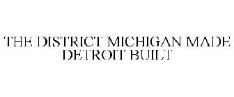 THE DISTRICT MICHIGAN MADE DETROIT BUILT
