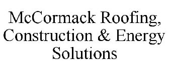 MCCORMACK ROOFING, CONSTRUCTION & ENERGY SOLUTIONS