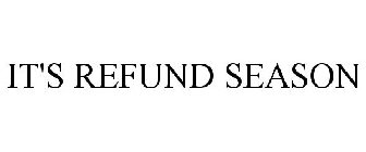 IT'S REFUND SEASON