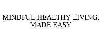 MINDFUL HEALTHY LIVING, MADE EASY