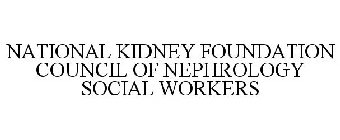 NATIONAL KIDNEY FOUNDATION COUNCIL OF NEPHROLOGY SOCIAL WORKERS