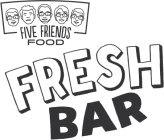 FIVE FRIENDS FOOD FRESH BAR