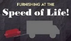 FURNISHING AT THE SPEED OF LIFE!
