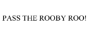 PASS THE ROOBY ROO!