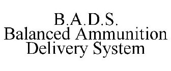 B.A.D.S. BALANCED AMMUNITION DELIVERY SYSTEM
