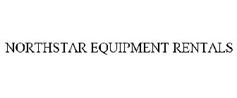 NORTHSTAR EQUIPMENT RENTALS