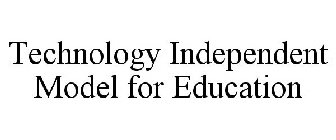 TECHNOLOGY INDEPENDENT MODEL FOR EDUCATION