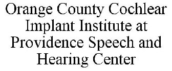 ORANGE COUNTY COCHLEAR IMPLANT INSTITUTE AT PROVIDENCE SPEECH AND HEARING CENTER
