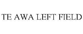 TE AWA LEFT FIELD