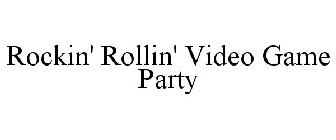 ROCKIN' ROLLIN' VIDEO GAME PARTY