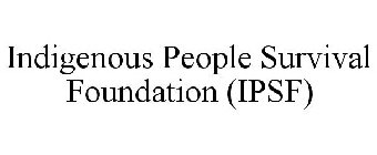 INDIGENOUS PEOPLE SURVIVAL FOUNDATION (IPSF)