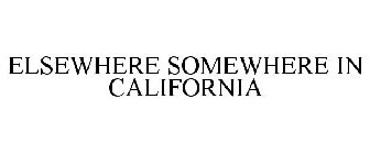 ELSEWHERE SOMEWHERE IN CALIFORNIA