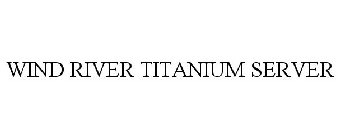 WIND RIVER TITANIUM SERVER