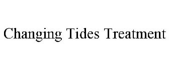 CHANGING TIDES TREATMENT