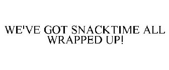 WE'VE GOT SNACKTIME ALL WRAPPED UP!
