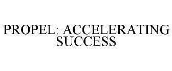 PROPEL: ACCELERATING SUCCESS