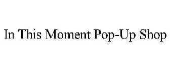 IN THIS MOMENT POP-UP SHOP