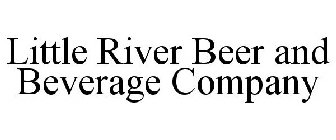 LITTLE RIVER BEER AND BEVERAGE COMPANY
