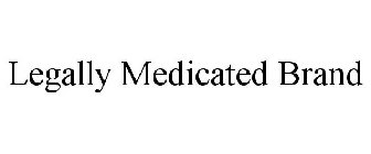 LEGALLY MEDICATED BRAND