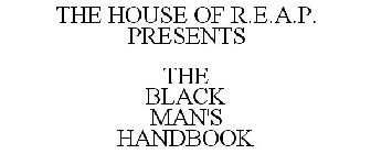THE HOUSE OF R.E.A.P. PRESENTS THE BLACK MAN'S HANDBOOK