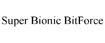 SUPER BIONIC BITFORCE