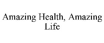 AMAZING HEALTH, AMAZING LIFE