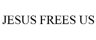 JESUS FREES US