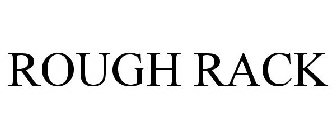 ROUGH RACK