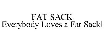FAT SACK EVERYBODY LOVES A FAT SACK!