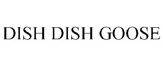 DISH DISH GOOSE