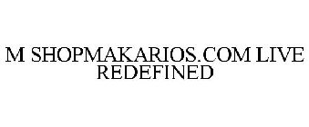 M SHOPMAKARIOS.COM LIVE REDEFINED