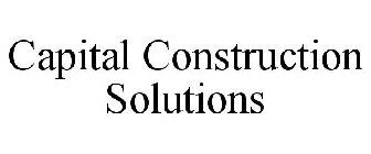 CAPITAL CONSTRUCTION SOLUTIONS