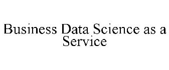 BUSINESS DATA SCIENCE AS A SERVICE