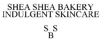 SHEA SHEA BAKERY INDULGENT SKINCARE S S B