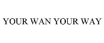 YOUR WAN YOUR WAY