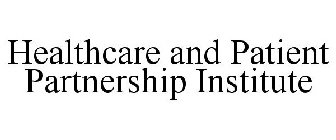 HEALTHCARE AND PATIENT PARTNERSHIP INSTITUTE
