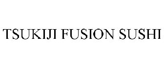 TSUKIJI FUSION SUSHI