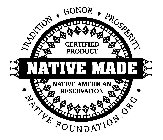 NATIVE MADE TRADITION HONOR PROSPERITY NATIVE FOUNDATION.ORG CERTIFIED PRODUCT NATIVE AMERICAN RESERVATION