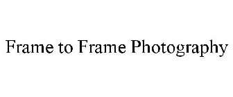 FRAME TO FRAME PHOTOGRAPHY