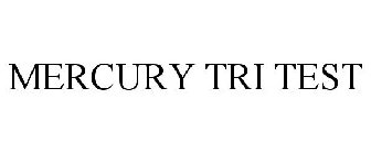 MERCURY TRI TEST