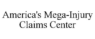 AMERICA'S MEGA-INJURY CLAIMS CENTER