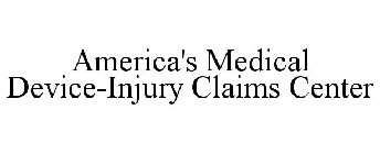 AMERICA'S MEDICAL DEVICE-INJURY CLAIMS CENTER