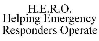 H.E.R.O. HELPING EMERGENCY RESPONDERS OPERATE