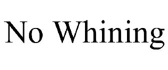 NO WHINING