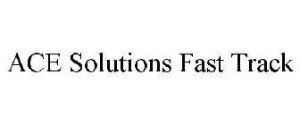ACE SOLUTIONS FAST TRACK