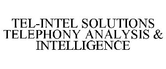 TEL-INTEL SOLUTIONS TELEPHONY ANALYSIS & INTELLIGENCE